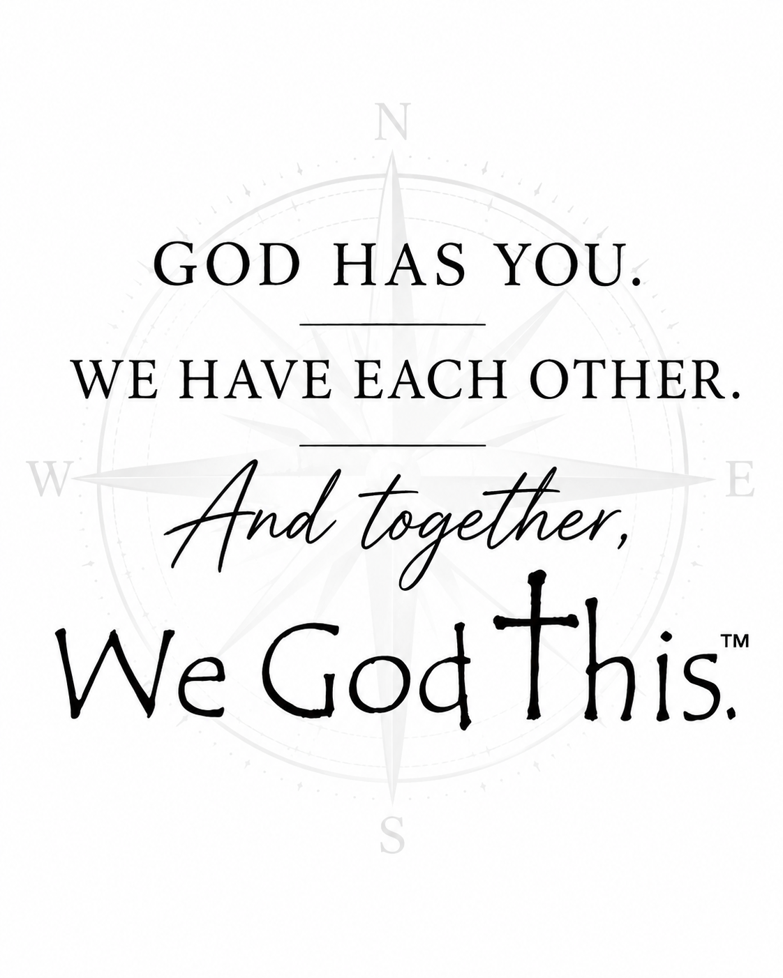 God has you. We have each other. And together, We God This™.